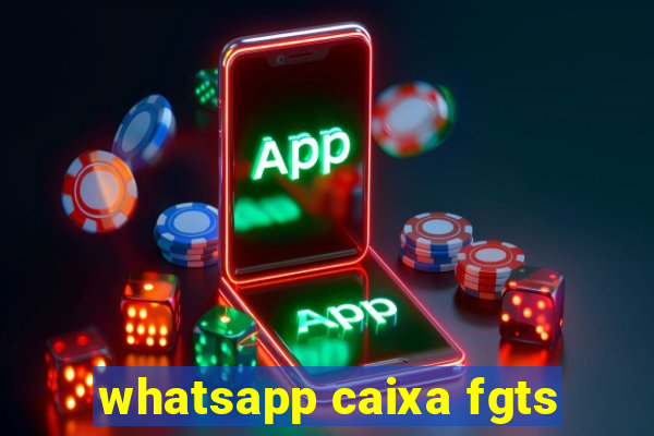 whatsapp caixa fgts